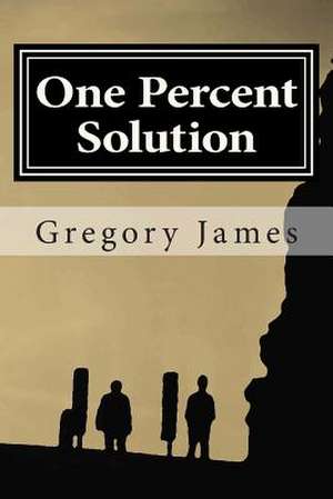 One Percent Solution de Gregory James