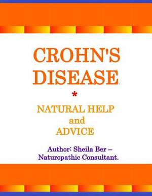 Crohn's Disease - Natural Help and Advice. Sheila Ber- Naturopathic Consultant. de Sheila Ber