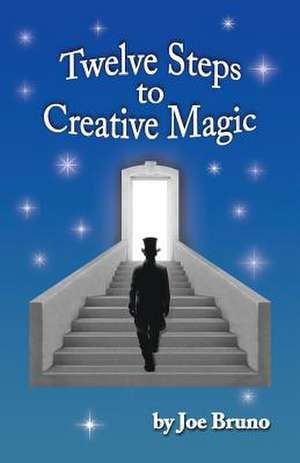 Twelve Steps to Creative Magic de MR Joseph L. Bruno