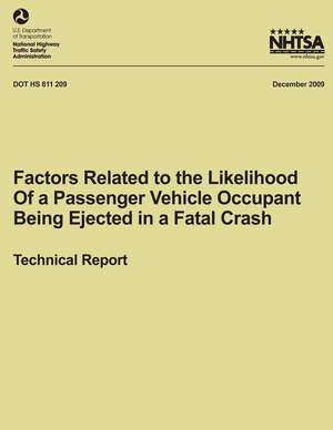 Factors Related to the Likelihood of a Passenger Vehicle Occupant Being Ejected in a Fatal Crash de National Highway Traffic Safety Administ