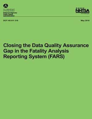 Closing the Data Quality Assurance Gap in the Fatality Analysis Reporting System de National Highway Traffic Safety Administ