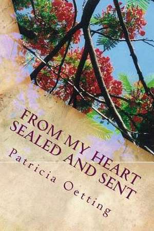 From My Heart Sealed and Sent de MS Patricia Oetting