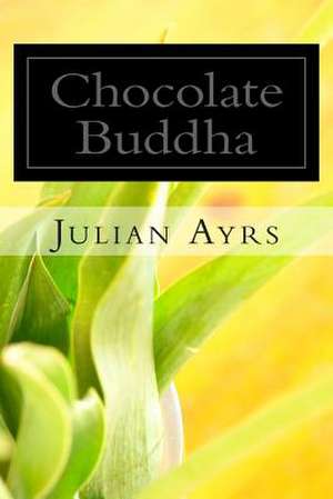 Chocolate Buddha de Julian Ayrs