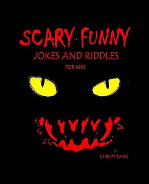 Scary Funny Jokes and Riddles for Kids de Christy Davis