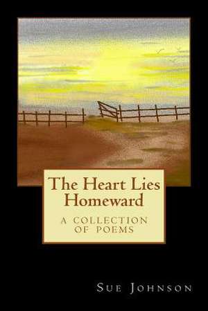 The Heart Lies Homeward de Sue Johnson