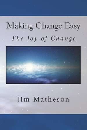 Making Change Easy de Jim Matheson