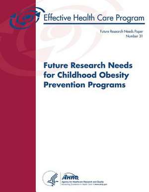 Future Research Needs for Childhood Obesity Prevention Programs de U. S. Department of Heal Human Services