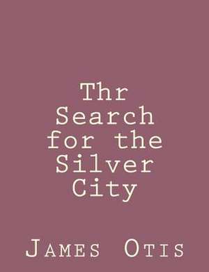 Thr Search for the Silver City de James Otis