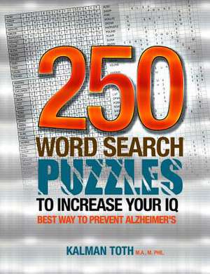 250 Word Search Puzzles to Increase Your IQ de Kalman Toth M. a. M. Phil