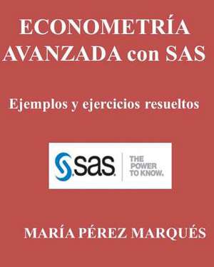 Econometria Avanzada Con SAS. Ejemplos y Ejercicios Resueltos de Maria Perez Marques