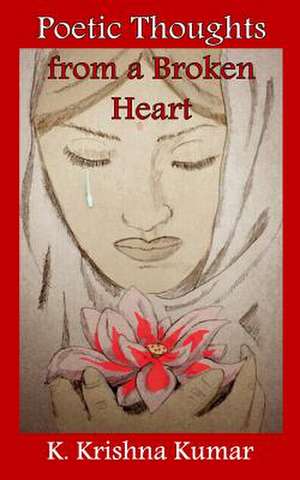 Poetic Thoughts from a Broken Heart de K. Krishna Kumar