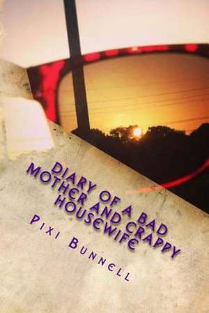 Diary of a Bad Mother and Crappy Housewife de Pixi Bunnell