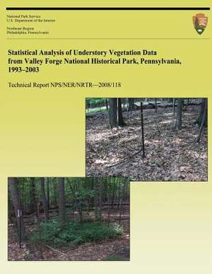 Statistical Analysis of Understory Vegetation Data from Valley Forge National Historical Park, Pennsylvania, 1993 - 2003 de Duane R. R. Diefenbach