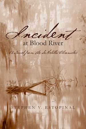 Incident at Blood River de Stephen V. Estopinal