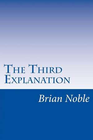 The Third Explanation de Noble, Brian J.