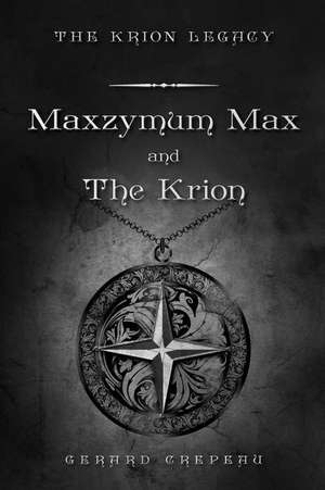 Maxzymum Max and the Krion de Gerard Crepeau