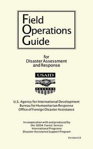 Field Operations Guide for Disaster Assessment and Response de U S Agency for International Development