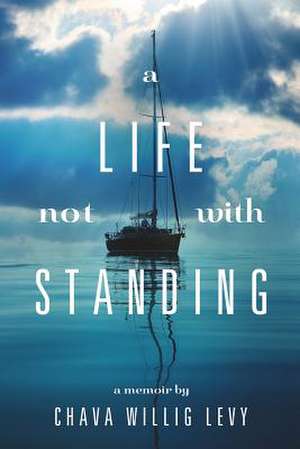 A Life Not with Standing de Chava Willig Levy