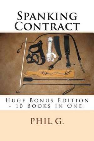 Spanking Contract - Huge Bonus Edition - 10 Books in One! de Phil G