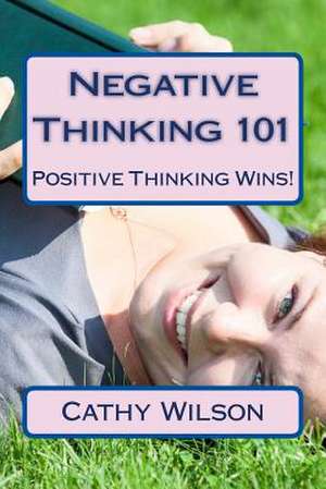 Negative Thinking 101 de Cathy Wilson