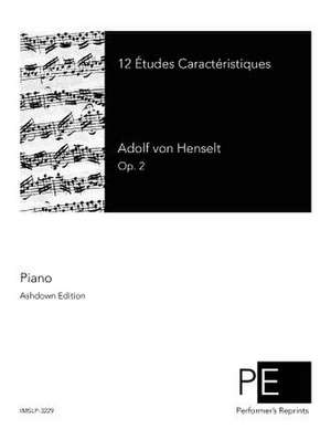 12 Etudes Caracteristiques de Adolf Von Henselt