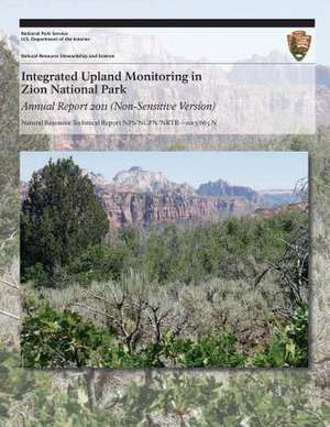 Integrated Upland Monitoring in Zion National Park Annual Report 2011 (Non-Sensitive Version) de National Park Service