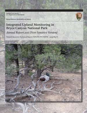 Integrated Upland Monitoring in Bryce Canyon National Park Annual Report 2011 (Non-Sensitive Version) de National Park Service