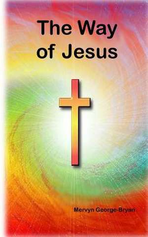 The Way of Jesus de MR Mervyn George-Bryan