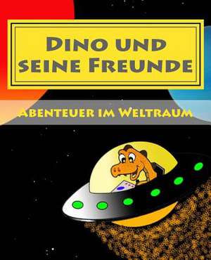 Dino Und Seine Freunde - Abenteuer Im Weltraum de Oliver Sebastian