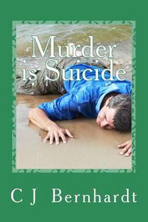 Murder Is Suicide de C. J. Bernhardt