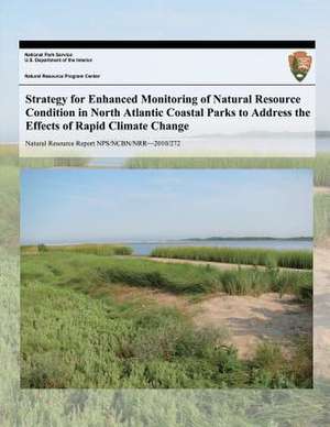 Strategy for Enhanced Monitoring of Natural Resource Condition in North Atlantic Coastal Parks to Address the Effects of Rapid Climate Change de National Park Service