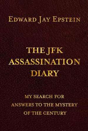 The JFK Assassination Diary de Edward Jay Epstein