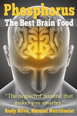 Phosphorus, the Best Brain Food de Rudy Silva Silva