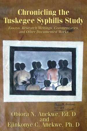 Chronicling the Tuskegee Syphilis Study de Obiora N. Anekwe Ed D.