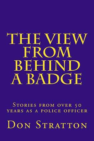 The View from Behind a Badge de Don Stratton