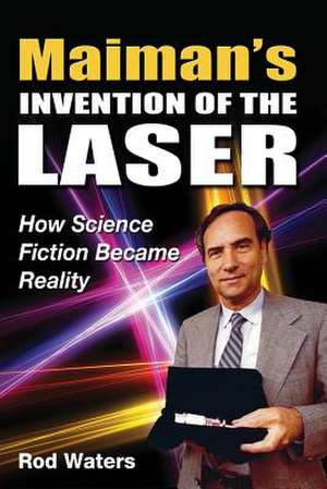 Maiman's Invention of the Laser de MR Rod Waters