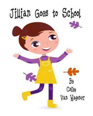 Jillian Goes to School de Colby Van Wagoner