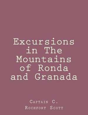 Excursions in the Mountains of Ronda and Granada de Captain C. Rochfort Scott