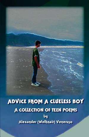 Advice from a Clueless Boy de Alexander Welknair Veneruso