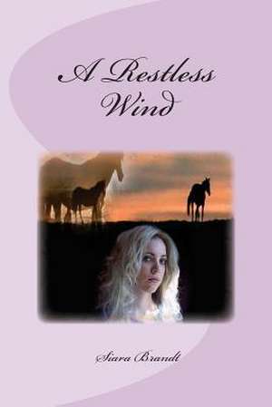 A Restless Wind de Siara Brandt