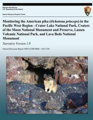 Monitoring the American Pika (Ochotona Princeps) in the Pacific West Region - Crater Lake National Park, Craters of the Moon National Monument and Pre de National Park Service