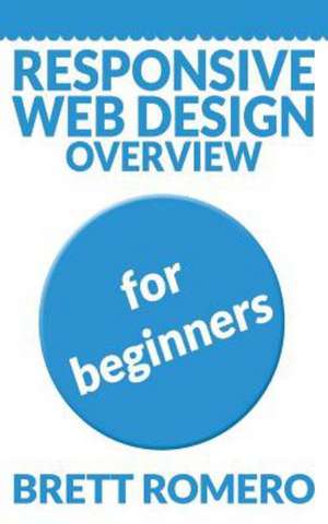 Responsive Web Design Overview: For Beginners de Brett Romero