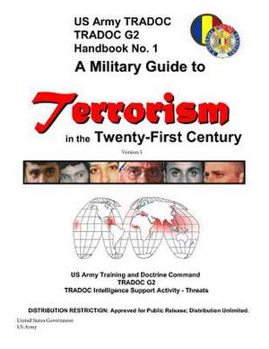 A Military Guide to Terrorism in the Twenty-First Century Version 5 de United States Government Us Army