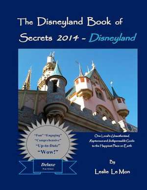 The Disneyland Book of Secrets 2014 - Disneyland de Leslie Le Mon