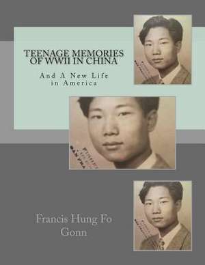 Teenage Memories of WWII in China de Francis Hung Fo Gonn