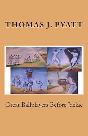 Great Ballplayers Before Jackie de Pyatt, MR Thomas J.