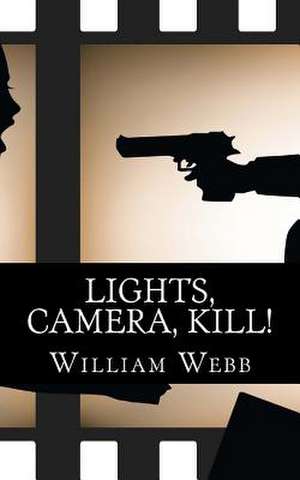 Lights, Camera, Kill! de William Webb