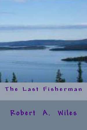 The Last Fisherman de MR Robert a. Wiles