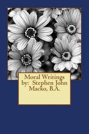 Moral Writings by de MR Stephen John Macko