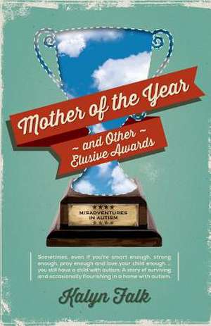 Mother of the Year and Other Elusive Awards de Kalyn Falk